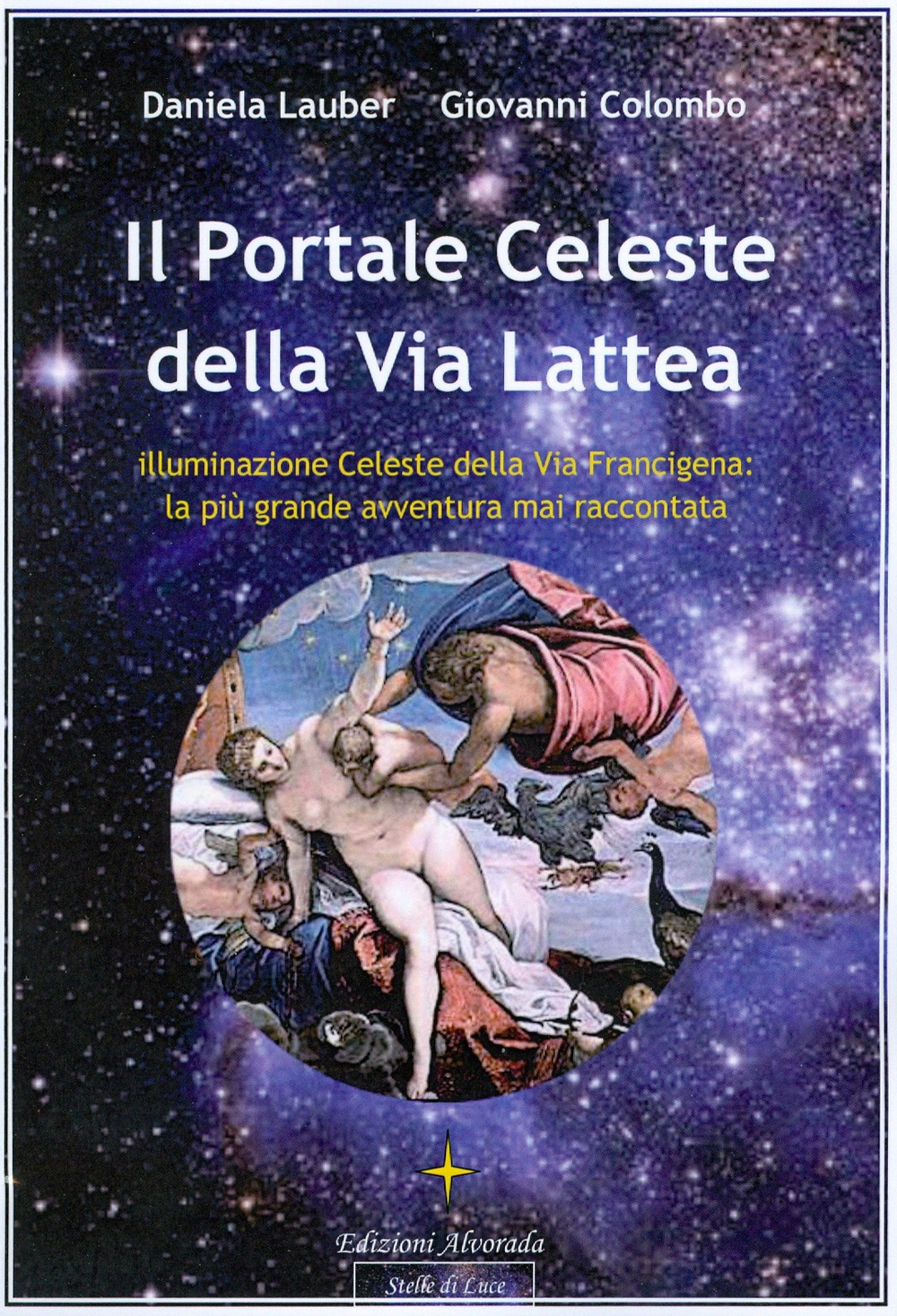 Il portale celeste della Via Lattea. Illuminazione celeste della Via Francigena. La più grande avventura mai raccontata. Vol. 1