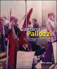 Gaetano Pallozzi. Il realismo quotidiano. Ediz. illustrata