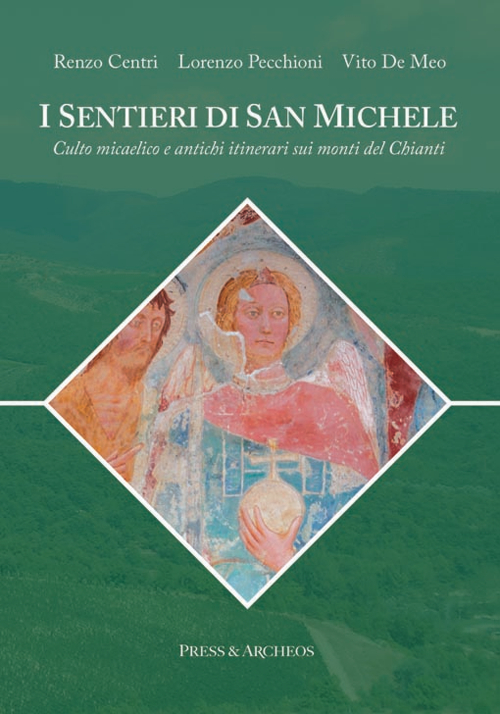 I sentieri di san Michele. Culto micaelico e antichi itinerari sui monti del Chianti