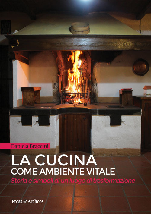 La cucina come ambiente vitale. Storia e simboli di un luogo di trasformazione