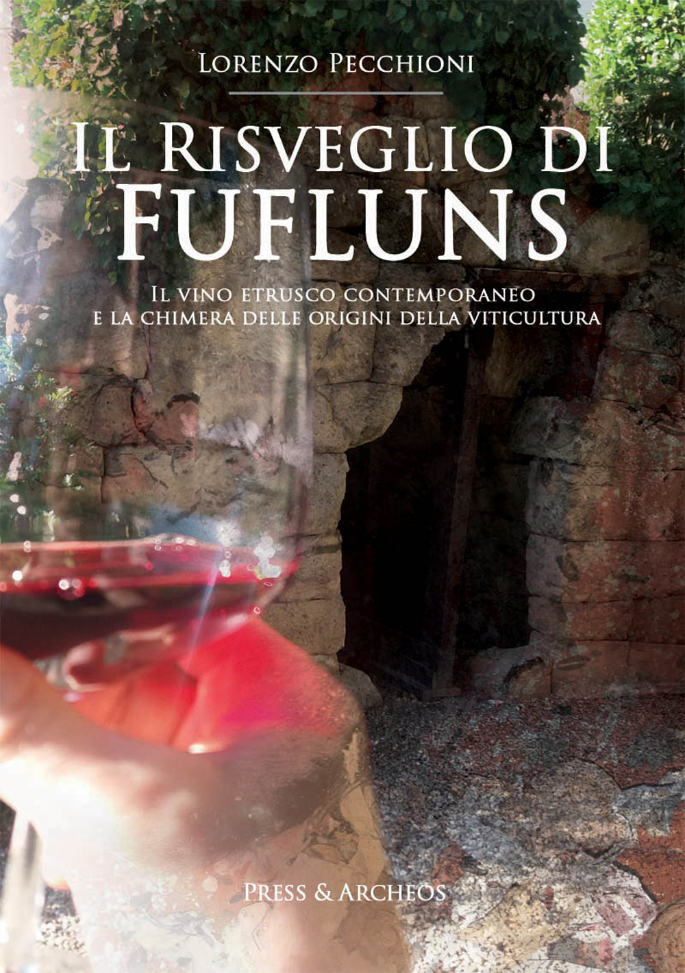 Il risveglio di Fufluns. Il vino etrusco contemporaneo e la chimera delle origini della viticultura