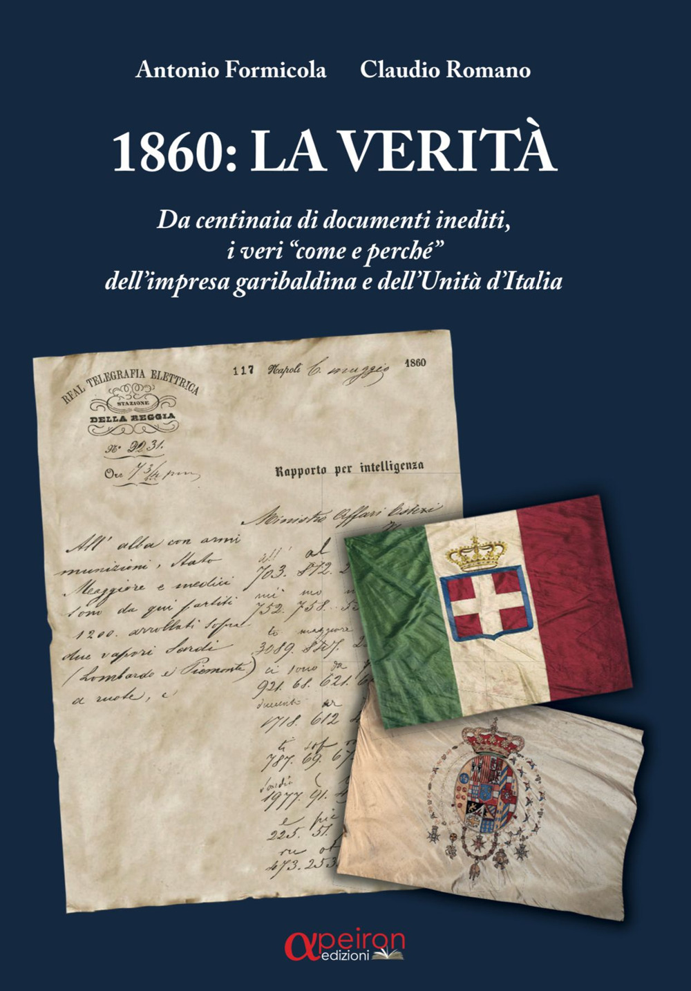 1860: la verità. Da centinaia di documenti inediti, i «veri come e perché» dell'impresa garibaldina e dell'Unità d'Italia