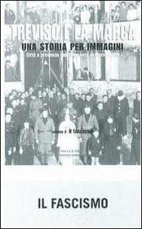 Treviso e la Marca. Una storia per immagini. Ediz. illustrata. Vol. 3: Il fascismo