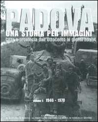 Padova. Una storia per immagini. Ediz. illustrata. Vol. 5: 1946-1970