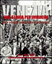 Venezia. Una storia per immagini. Ediz. illustrata. Vol. 5: 1970-1985