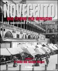 Novecento padovano. Una storia per immagini. Ediz. illustrata. Vol. 1: Il volto del secolo nuovo
