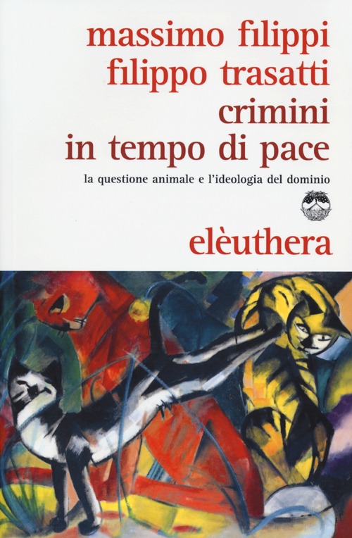 Crimini in tempo di pace. La questione animale e l'ideologia del dominio