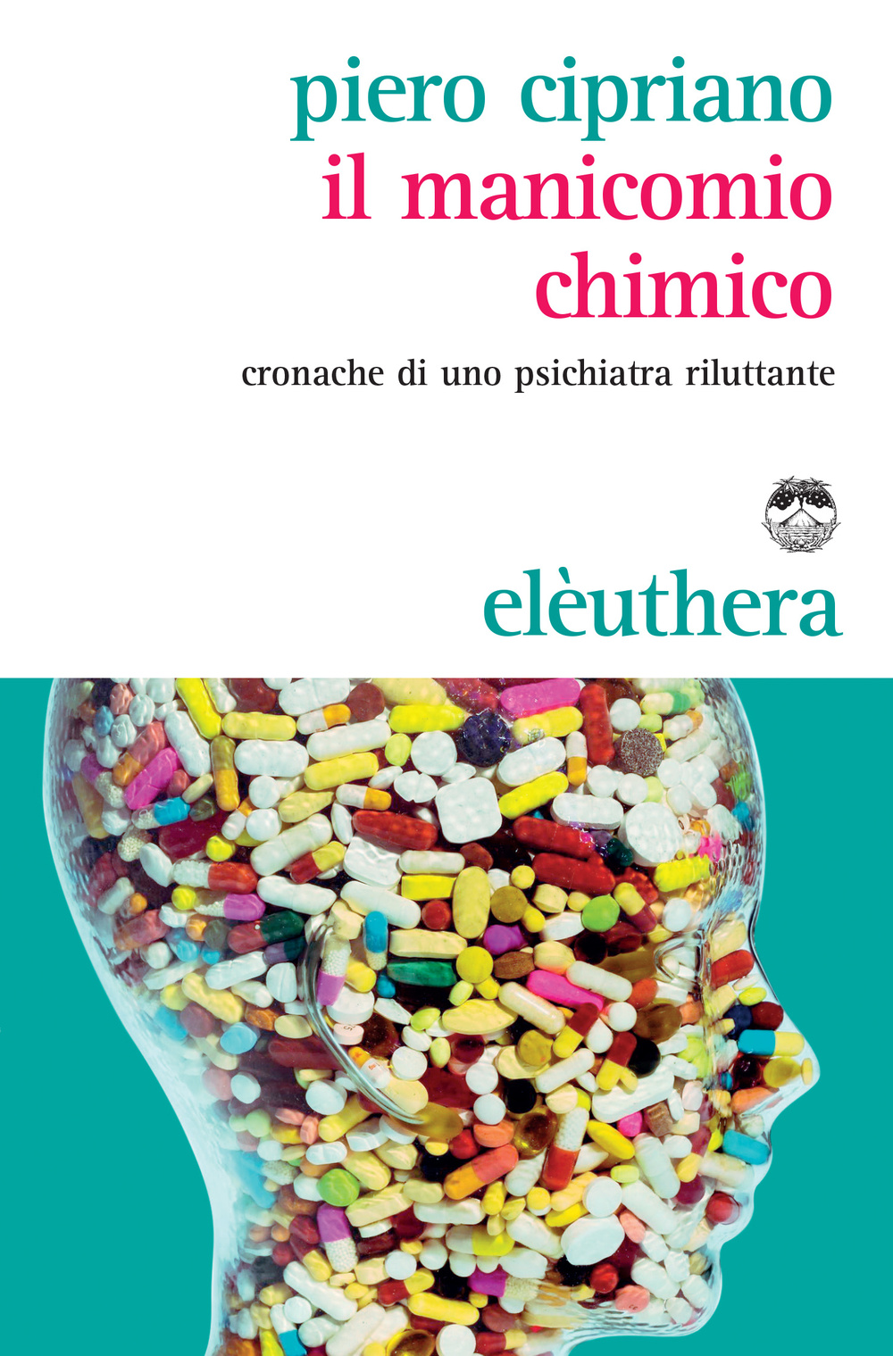 Il manicomio chimico. Cronache di uno psichiatra riluttante