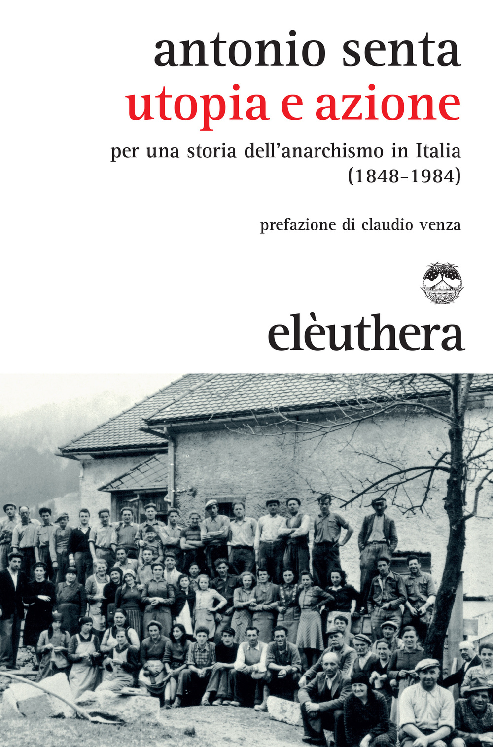 Utopia e azione. Per una storia dell'anarchismo in Italia (1848-1984)