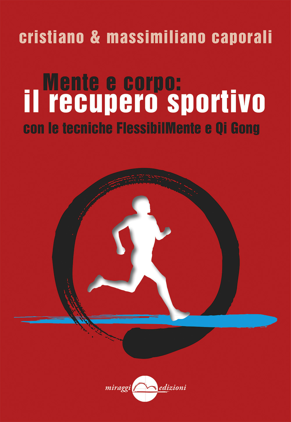 MENTE E CORPO: IL RECUPERO FISICO SPORTIVO CON LE TECNICHE FLESSIBILMENTE E QI GONG - 9788896910375