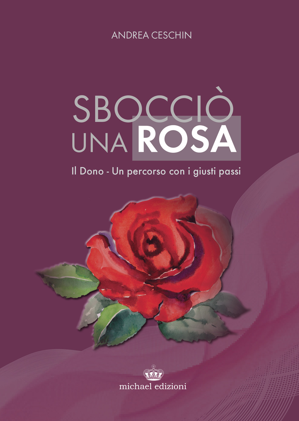 Sbocciò una rosa. Il dono. Un percorso con i giusti passi