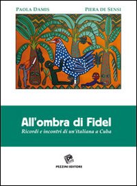 All'ombra di Fidel. Ricordi e incontri di un'italiana a Cuba