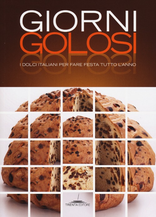 GIORNI GOLOSI. I DOLCI ITALIANI PER FARE FESTA TUTTO L'ANNO - 9788896923665