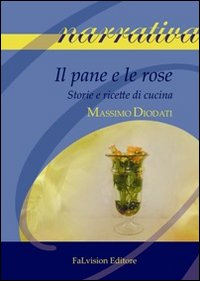 Il pane e le rose. Storie e ricette di cucina