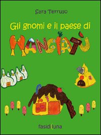 Gli gnomi e il paese di mangiatù. Ediz. illustrata