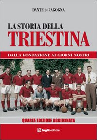 La storia della Triestina. Dalla fondazione ai giorni nostri