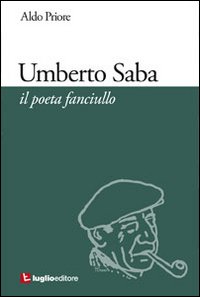 Umberto Saba. Il poeta fanciullo