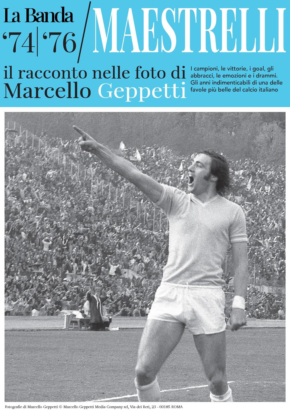 La Banda Maestrelli '74-'76. Il racconto nelle foto di Marcello Geppetti. Ediz. illustrata