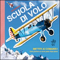 Scuola di volo. Come pilotare un aereo passo dopo passo