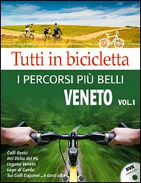 Tutti in bicicletta. I percorsi più belli. Con DVD. Vol. 1: Veneto