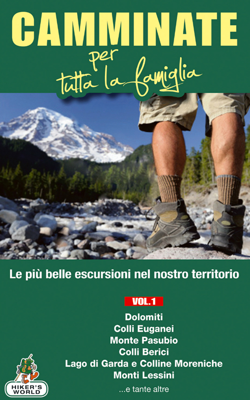 Camminate per tutta la famiglia. Vol. 1: Dolomiti, Colli Euganei, Monte Pasubio, Colli Berici, Lago di Garda e Colline Moreniche, Monti Lessini...