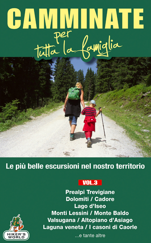Camminate per tutta la famiglia. Vol. 3: Prealpi Trevigiane, Dolomiti, Cadore, Lago d'Iseo, Monti Lessini, Monte Baldo, Valsugana...