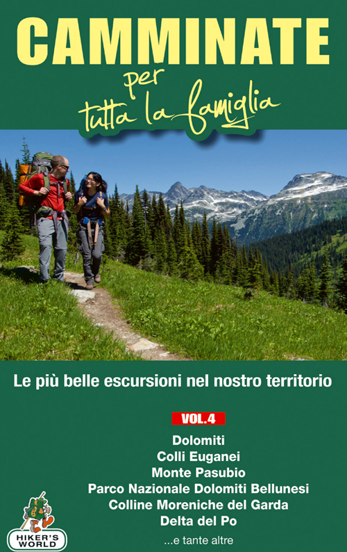 Camminate per tutta la famiglia. Vol. 4: Dolomiti, Colli Euganei, Monte Pasubio, Parco Nazionale delle Dolomiti Bellunesi, Colline Moreniche del Garda, Delta del Po...