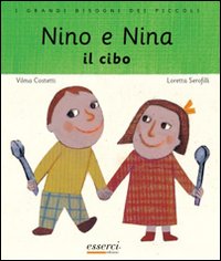 Nino e Nina. Il cibo. Ediz. illustrata