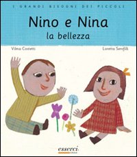 Nino e Nina. La bellezza. Ediz. illustrata