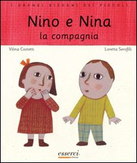 Nino e Nina. La compagnia. Ediz. illustrata