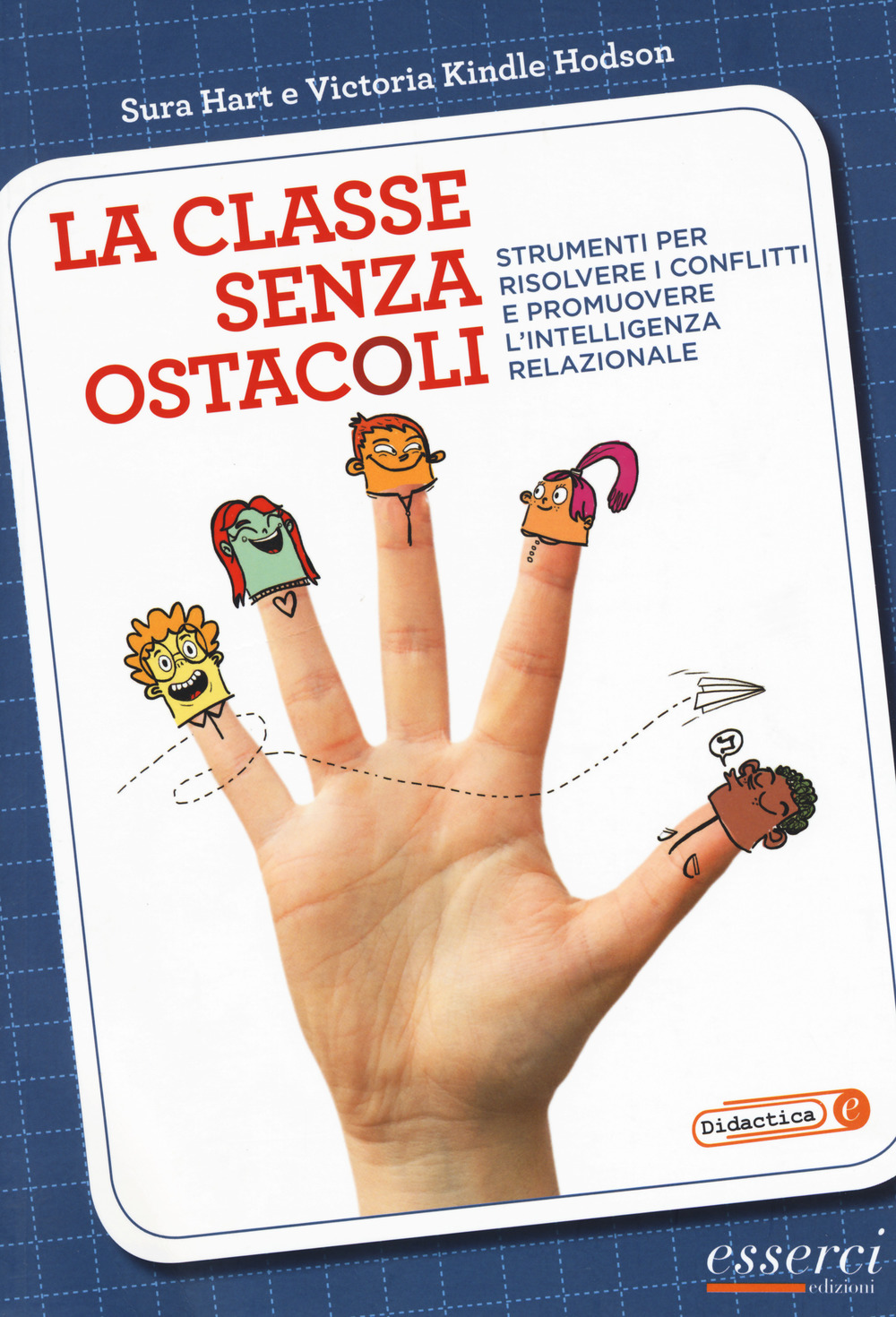 La classe senza ostacoli. Strumenti per risolvere i conflitti e promuovere l'intelligenza relazionale