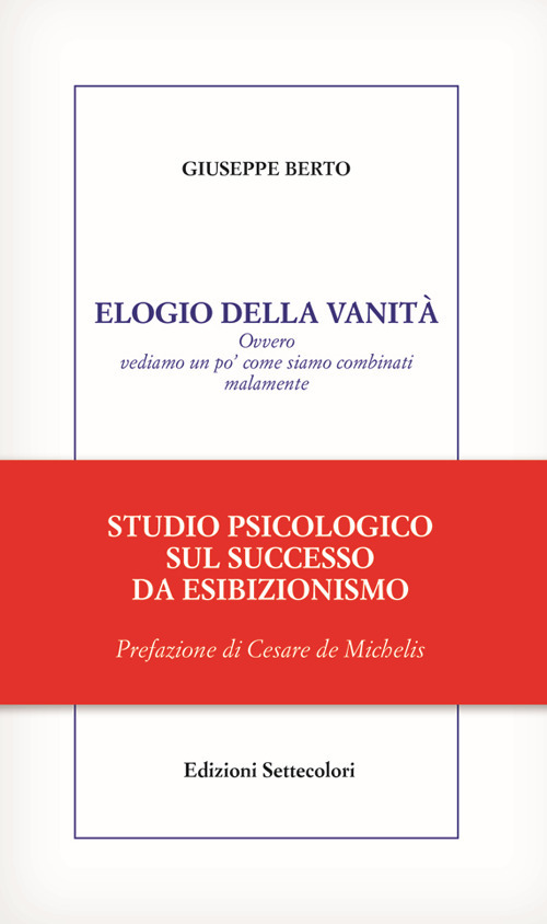 Elogio della vanità. Ovvero vediamo un po' come siamo combinati malamente