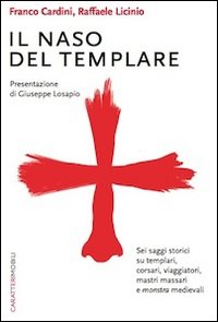 Il naso del templare. Sei saggi storici su templari, corsari, viaggiatori, mastri massari e monstra medievali