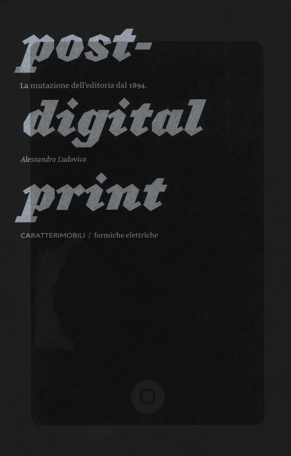 Post-digital print. La mutazione dell'editoria dal 1894