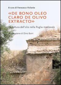 «De bono oleo claro de olivo extracto». La cultura dell'olio nella puglia medievale