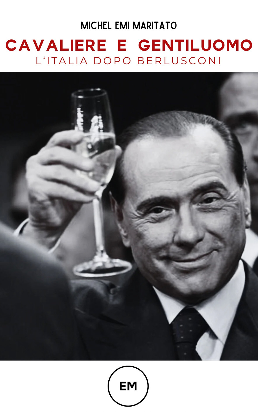 Cavaliere e gentiluomo. L'Italia dopo Berlusconi. Ediz. bilingue