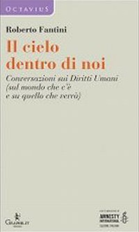 Il cielo dentro di noi. Conversazioni sui diritti umani (sul mondo che c'è e su quello che verrà)