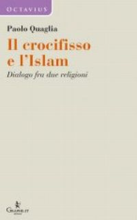 Il crocifisso e l'Islam. Dialogo fra due religioni