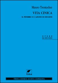 Vita cinica. Il pensiero e l'azione di Diogene