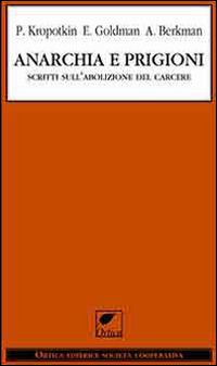 Anarchia e prigioni. Scritti sull'abolizione del carcere