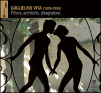 Guglielmo Vita (1876-1955). Catalogo della mostra (Firenze, 11 gennaio-8 febbraio 2014). Ediz. illustrata