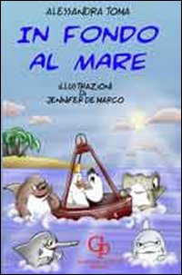 In fondo al mare. Ediz. illustrata