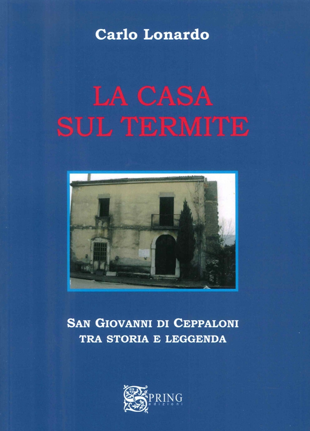 La casa sul Termite. San Giovanni di Ceppaloni tra storia e leggenda