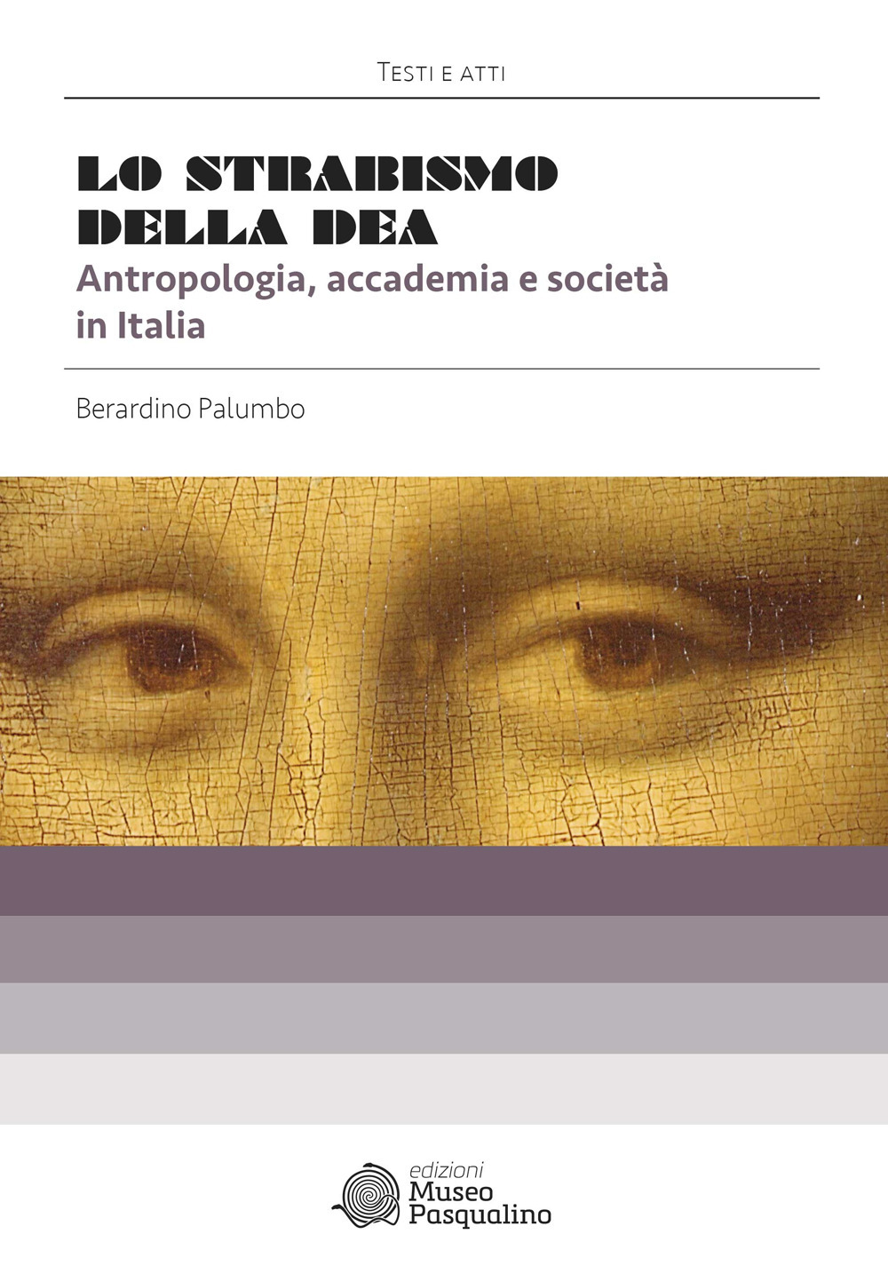 Lo strabismo della dea. Antropologia, accademia e società in Italia. Nuova ediz.