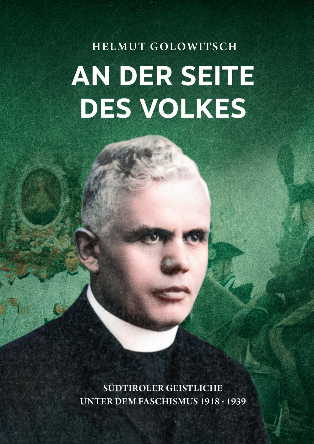 An der Seite des Volkes. Südtiroler Geistliche unter dem Faschismus 1918-1939