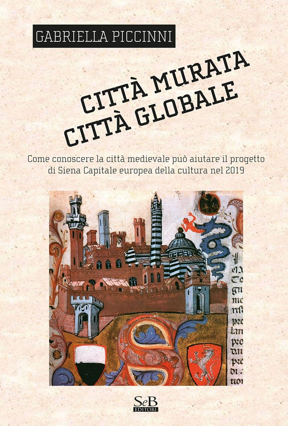 Città murata, città globale. Come conoscere la città medievale può aiutare il progetto di Siena capitale europea della cultura nel 2019