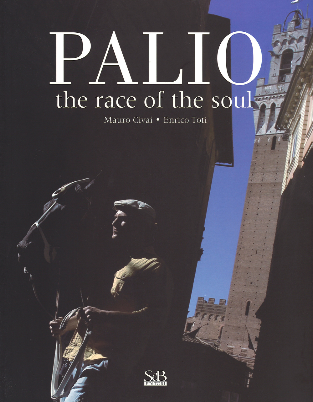 Palio. The race of the soul. Ediz. illustrata
