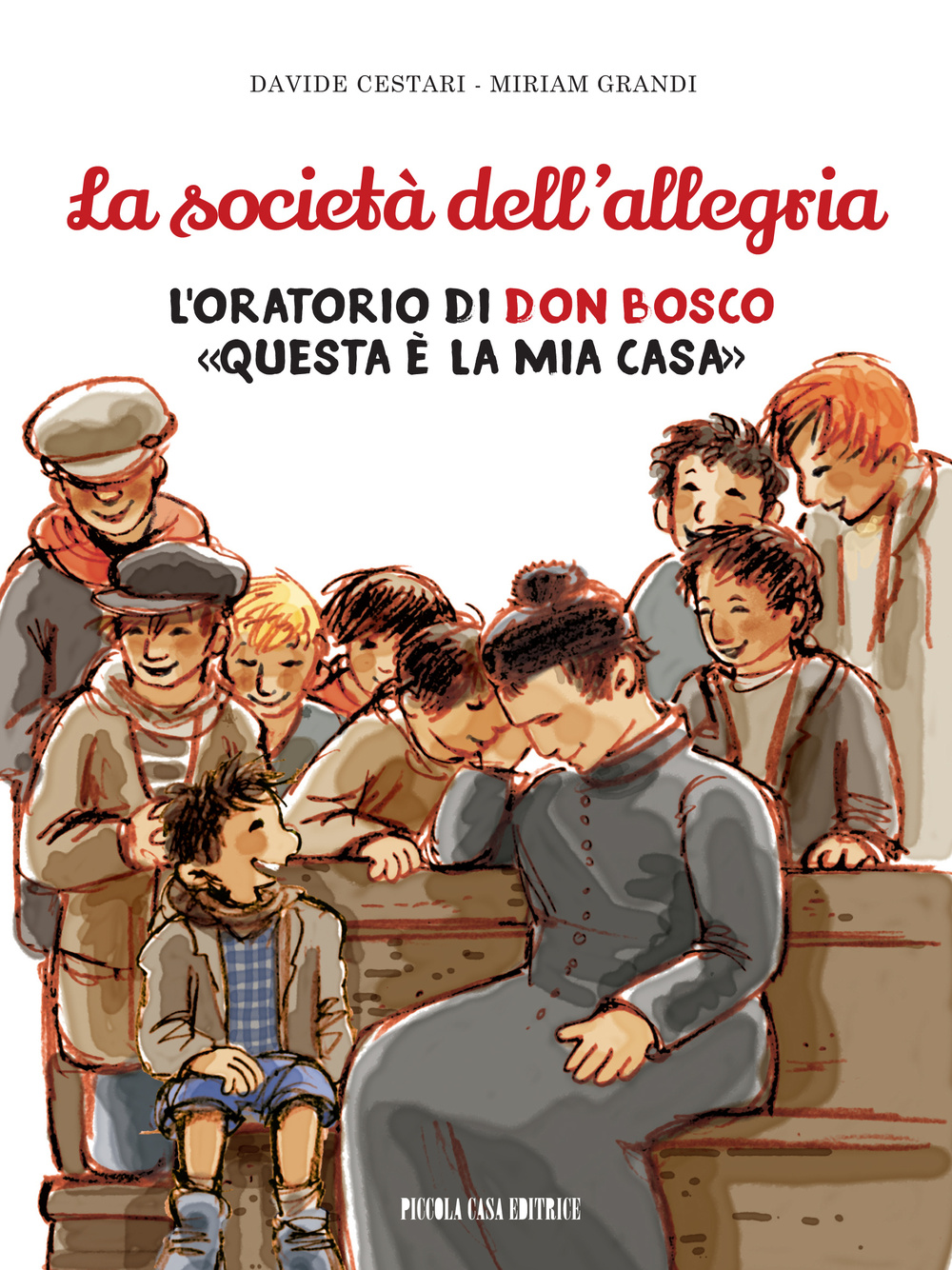 La società dell'allegria. L'oratorio di don Bosco: «Questa è la mia casa»