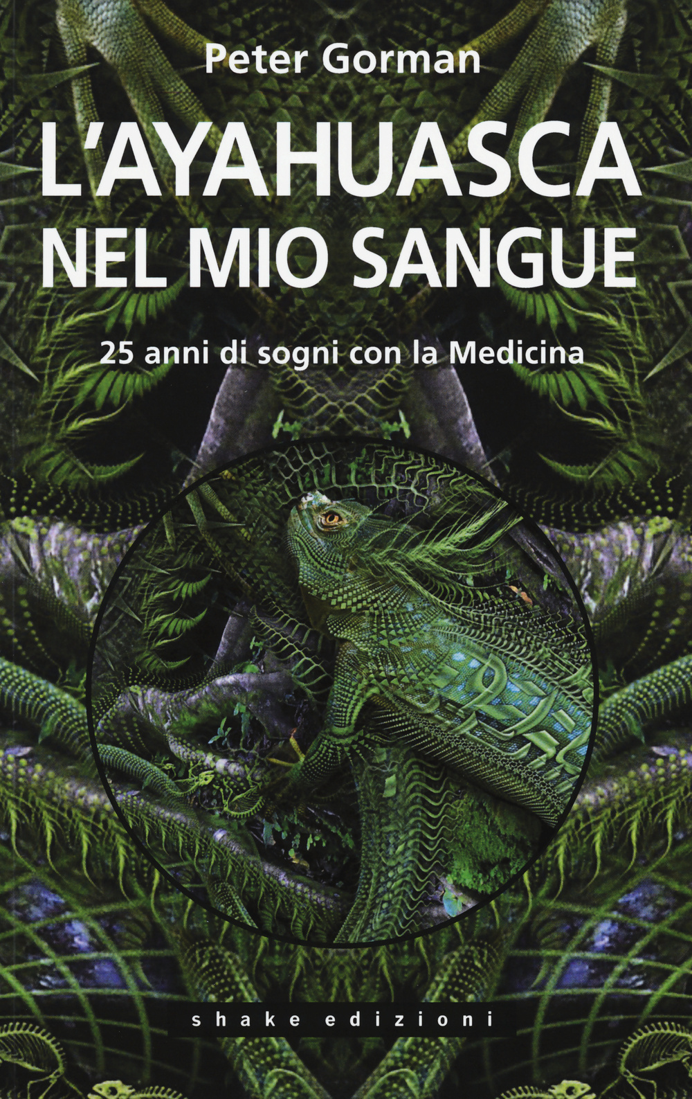 L'ayahuasca nel mio sangue. 25 anni di sogni con la medicina