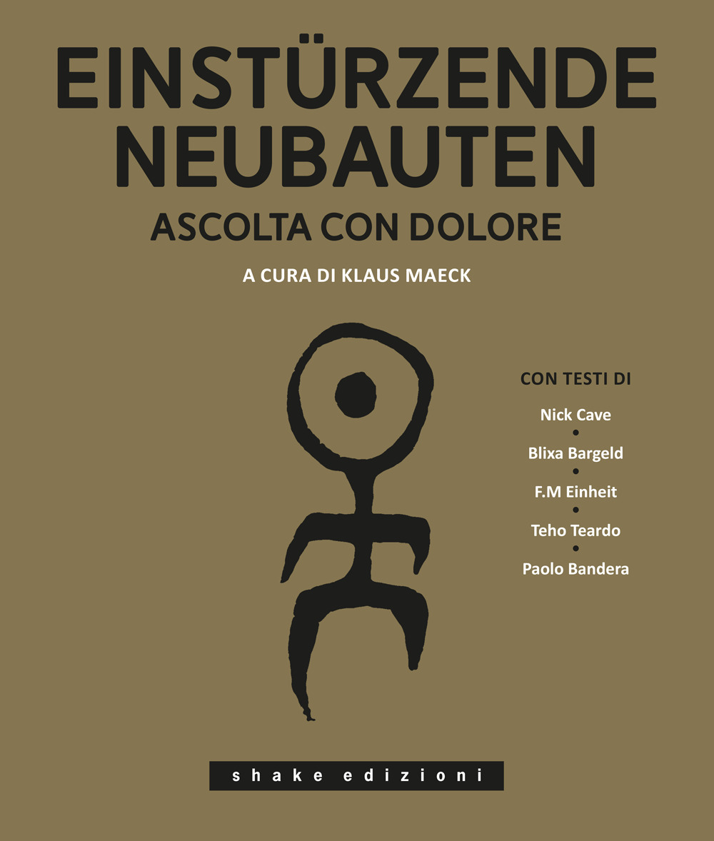 Einstürzende Neubauten. Ascolta con dolore. Ediz. illustrata